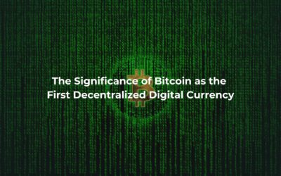 The Significance of Bitcoin as the First Decentralized Digital Currency